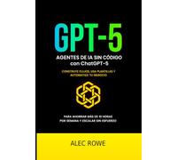 ChatGPT-5: Agentes de IA sin código: Construye flujos, usa plantillas y automatiza tu negocio para ahorrar más de 10 horas por semana y escalar sin esfuerzo.