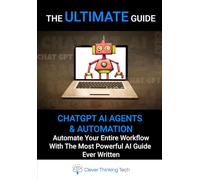 ChatGPT AI Agents & Automation - The Ultimate Guide 2025 & 2026 - Automate Your Entire Workflow: Build AI Agents With Memory, Tools, API Integrations, And Internal Browser For Business Automation