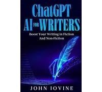 ChatGPT AI for Writers: Boost Your Writing in Fiction and Non-Fiction
