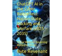 ChatGPT AI in the Cyber Battlefield: Nation-State Hacking and Warfare (2025 - 2035): Tool or Weapon? Governing Military AI Online
