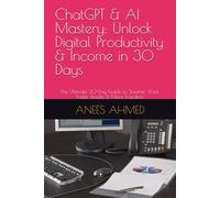 ChatGPT & AI Mastery: Unlock Digital Productivity & Income in 30 Days: The Ultimate 30-Day Guide to Smarter Work, Faster Results & More Freedom