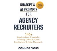 ChatGPT & AI Prompts for Agency Recruiters: 140+ Ready-to-Copy Prompts for Sourcing, Outreach, Client Development & Faster Placements