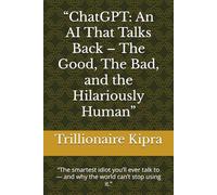 “ChatGPT: An AI That Talks Back - The Good, The Bad, and the Hilariously Human”: “The smartest idiot you’ll ever talk to - and why the world can’t stop using it.”