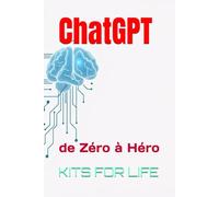 ChatGPT : de Zéro à Héro: Maîtrisez l'art de l'intelligence artificielle et ChatGPT pour transformer vos idées en succès