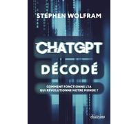 ChatGPT décodé - Comment fonctionne l'IA qui révolutionne notre monde ?