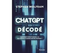 ChatGPT décodé - Comment fonctionne l'IA qui révolutionne notre monde ? Stephen Wolfram (Auteur), ANTHONY MERCIER (Traduction)