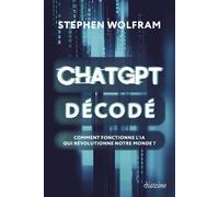 ChatGPT décodé - Comment fonctionne l'IA qui révolutionne notre monde ?