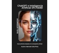 CHATGPT E INTELIGENCIA ARTIFICIAL (IFCTO049): Guía práctica basada en el programa oficial