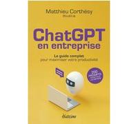 ChatGPT en entreprise - Le guide complet pour maximiser votre productivité Matthieu Corthésy (Auteur)