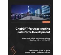 ChatGPT for Accelerating Salesforce Development: Achieve faster, smarter, and more cost-effective Salesforce Delivery with ChatGPT