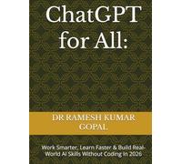 ChatGPT for All:: Work Smarter, Learn Faster & Build Real-World AI Skills Without Coding In 2026
