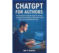 ChatGPT for Authors: A game changer for Aspiring writers: The essential AI chatbot guide for Fiction and Nonfiction Publishers who want to turn ideas into Finished Books faster