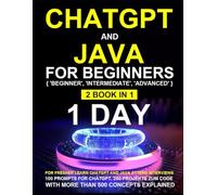 ChatGPT for Beginners: ChatGPT for Beginners,Java for Beginners Beginners, Intermediate, Advanced 2 Book in 1