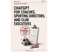 ChatGPT for Coaches, Sporting Directors, and Club Executives: Practical AI for amateur, semi-pro, and youth clubs: role-based workflows, better ... planning, and less invisible work