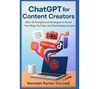 ChatGPT for Content Creators: Skyrocket Your Blog, YouTube, and Social Media with AI-Driven Strategies | 100+ AI Prompts and Strategies to Boost Your Blog, YouTube, and Social Media Growth