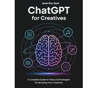 ChatGPT for creatives: A complete guide to tools and strategies for boosting your creativity