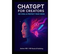ChatGPT for Creators: Go Viral & Protect Your Voice: The AI Co-Pilot Method for Content Creators
