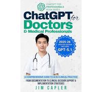 ChatGPT for Doctors & Medical Professionals: A Comprehensive Guide to AI in Clinical Practice: From Documentation to Clinical Decision Support & Implementation Strategies