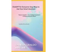 ChatGPT for Everyone: Easy Ways to Use Your Smart Assistant: Master ChatGPT", "Your Intelligent Assistant", "AI Within Everyone's Reach