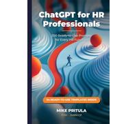 ChatGPT for HR Professionals: The Practitioner’s Handbook: 200 Ready-to-Use Prompts for Every HR Function