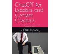 ChatGPT for Leaders and Content Creators: Unlocking the Potential of Generative AI (Updated for GPT-5)