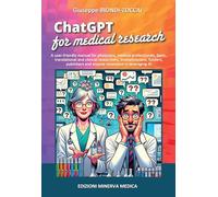 ChatGPT for medical research. A user-friendly manual for physicans, medical professionals, basic, translational and clinical researchers ....