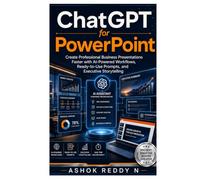 ChatGPT for PowerPoint: Create Professional Business Presentations Faster with AI-Powered Workflows, Ready-to-Use Prompts, and Executive Storytelling