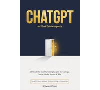 ChatGPT for Real Estate Agents: 50 Ready-to-Use Marketing Scripts for Listings, Social Media, Emails & Ads