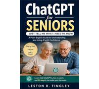 ChatGPT for Seniors: Just Tell Me What I Need To Know