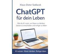 ChatGPT für dein Leben: Wie du KI nutzt, um klarer zu denken, besser zu entscheiden und ruhiger zu leben