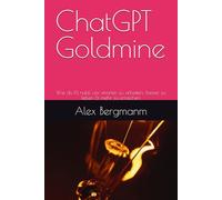 ChatGPT Goldmine: Wie du KI nutzt, um smarter zu arbeiten, besser zu leben & mehr zu erreichen