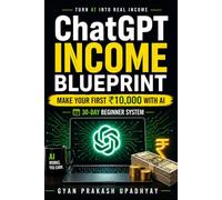 ChatGPT Income Blueprint: A Beginner’s Quick-Start Guide to Earning Online with AI Content, Freelancing, and Digital Products