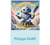 CHATGPT: LE GUIDE POUR GAGNER DE L'ARGENT