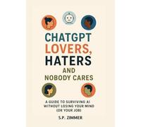 ChatGPT Lovers, Haters, and Nobody Cares: How to Survive AI Without Losing Your Mind (or Your Job)