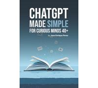 ChatGPT Made Simple for Curious Minds 40+