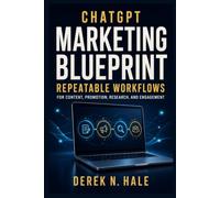 ChatGPT Marketing Blueprint: Build Repeatable Workflows for Content, Promotion, Research, and Engagement