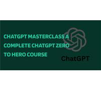 ChatGPT Masterclass A Complete ChatGPT Zero to Hero Course