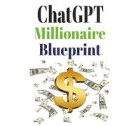 ChatGPT Millionaire Blueprint: Turn AI Into Your 24/7 Money Machine