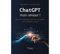 ChatGPT mon amour ! Rencontre inattendue, troublante et surréaliste entre une femme et une IA. - Fuentes Manou - Baudelaire - broché - Roman