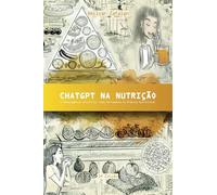 ChatGPT na Nutrição: A Inteligência Artificial como Ferramenta na Prática Nutricional