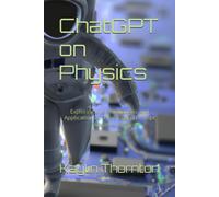 Chatgpt On Physics: Exploring The Foundations And Applications Of Physics And Prompt Engineering
