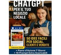 ChatGPT per il Tuo Negozio Locale - 50 Idee Facili per Social, Clienti e Vendite: Come trasformare idee confuse in post, messaggi e promozioni pronte in pochi secondi - anche se parti da zero.