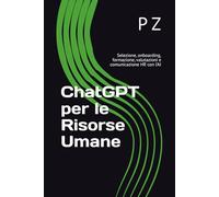 ChatGPT per le Risorse Umane: Selezione, onboarding, formazione, valutazioni e comunicazione HR con l’AI
