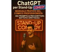 ChatGPT per Stand-Up Comedy: Manuale Pratico del Comico Professionista