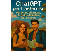 ChatGPT per Trasferirsi: Dal sogno all’azione, la guida definitiva per emigrare