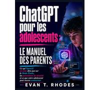ChatGPT pour les adolescents : Le manuel des parents: Ce qu’OpenAI ne vous dira pas sur le Mode Étude, les paramètres de sécurité et ce que votre adolescent peut encore contourner