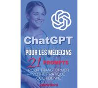 ChatGPT pour les Médecins: 21 Prompts qui Transformeront Votre Pratique Quotidienne