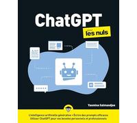ChatGPT pour les Nuls : Livre d'informatique, Tout connaître sur l'intelligence artificielle générative, apprendre à utiliser ChatGPT pour vos besoins personnels ou professionnels