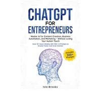 ChatGPT prompts For Entrepreneurs: Master AI for Content Creation, Business Automation & Marketing-Without Losing Your Human Touch