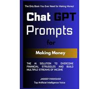 ChatGPT Prompts for Making Money: The AI Solution to Overcome Financial Struggles and Build Multiple Streams of Income